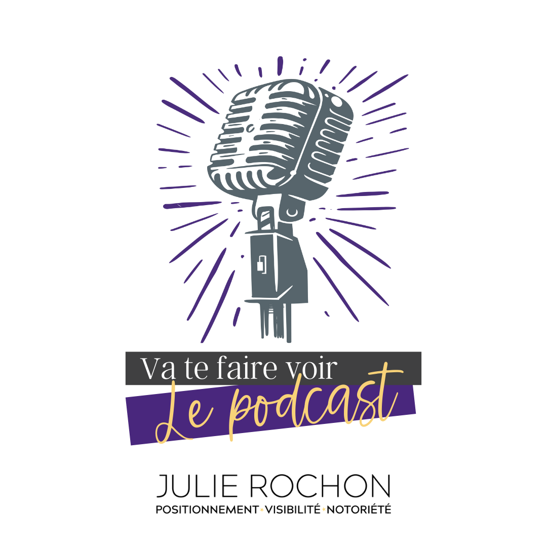 Podcast Va te faire voir - Julie Rochon visibilité Web